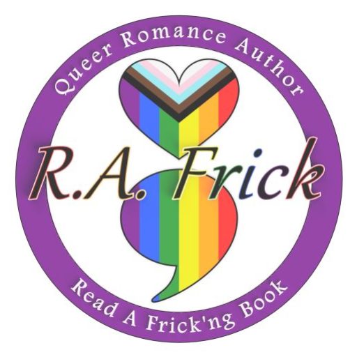 R.A. Frick author Logo, it reads: Queer Romance Author, Read a Frick'ng Book. The background image is a progress pride flag in a semicolon shape.